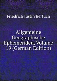 Allgemeine Geographische Ephemeriden, Volume 19 (German Edition)