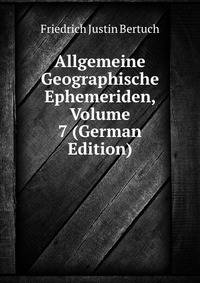 Allgemeine Geographische Ephemeriden, Volume 7 (German Edition)
