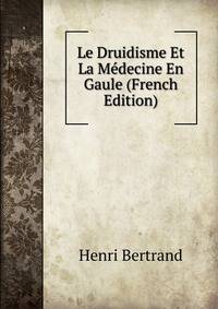 Le Druidisme Et La Medecine En Gaule (French Edition)