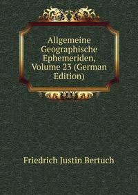 Allgemeine Geographische Ephemeriden, Volume 23 (German Edition)