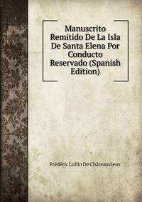 Manuscrito Remitido De La Isla De Santa Elena Por Conducto Reservado (Spanish Edition)
