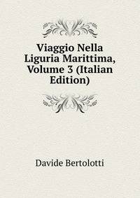 Viaggio Nella Liguria Marittima, Volume 3 (Italian Edition)