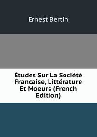 Etudes Sur La Societe Francaise, Litterature Et Moeurs (French Edition)