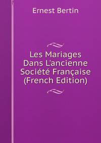Les Mariages Dans L'ancienne Soci?t? Fran?aise (French Edition)