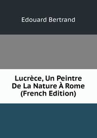 Lucrece, Un Peintre De La Nature A Rome (French Edition)
