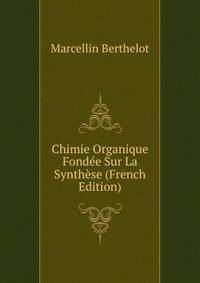 Chimie Organique Fondee Sur La Synthese (French Edition)