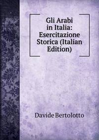 Gli Arabi in Italia: Esercitazione Storica (Italian Edition)