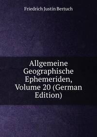 Allgemeine Geographische Ephemeriden, Volume 20 (German Edition)