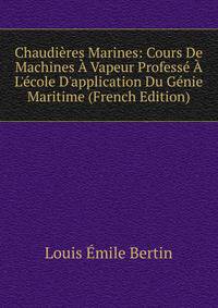 Chaudi?res Marines: Cours De Machines ? Vapeur Profess? ? L'?cole D'application Du G?nie Maritime (French Edition)