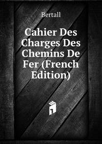 Cahier Des Charges Des Chemins De Fer (French Edition)