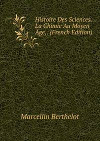 Histoire Des Sciences. La Chimie Au Moyen Age,. (French Edition)