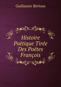 Histoire Poetique Tiree Des Poetes Francois