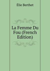 La Femme Du Fou (French Edition)