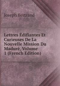 Lettres Edifiantes Et Curieuses De La Nouvelle Mission Du Madure, Volume 1 (French Edition)