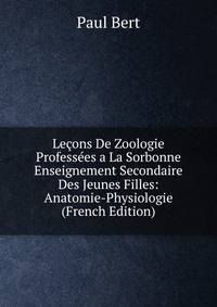 Lecons De Zoologie Professees a La Sorbonne Enseignement Secondaire Des Jeunes Filles: Anatomie-Physiologie (French Edition)