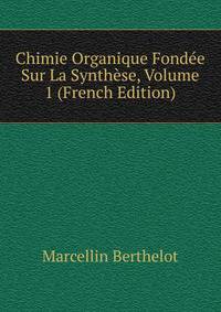 Chimie Organique Fondee Sur La Synthese, Volume 1 (French Edition)