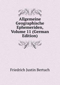 Allgemeine Geographische Ephemeriden, Volume 11 (German Edition)