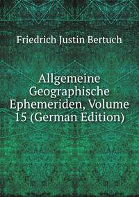 Allgemeine Geographische Ephemeriden, Volume 15 (German Edition)