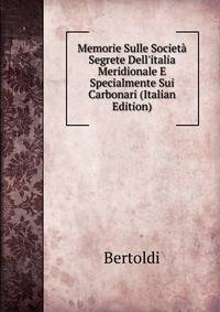 Memorie Sulle Societ? Segrete Dell'italia Meridionale E Specialmente Sui Carbonari (Italian Edition)