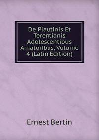 De Plautinis Et Terentianis Adolescentibus Amatoribus, Volume 4 (Latin Edition)