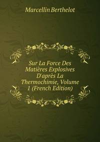 Sur La Force Des Mati?res Explosives D'apr?s La Thermochimie, Volume 1 (French Edition)