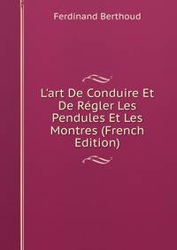 L'art De Conduire Et De R?gler Les Pendules Et Les Montres (French Edition)