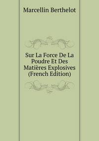 Sur La Force De La Poudre Et Des Matieres Explosives (French Edition)
