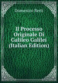 Il Processo Originale Di Galileo Galilei (Italian Edition)