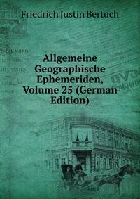 Allgemeine Geographische Ephemeriden, Volume 25 (German Edition)