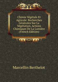Chimie Vegetale Et Agricole: Recherches Generales Sur La Vegetation, Actions Chimiques De La Lumiere (French Edition)