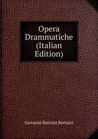Opera Drammatiche (Italian Edition)