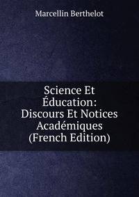 Science Et Education: Discours Et Notices Academiques (French Edition)