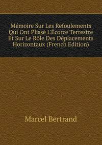 M?moire Sur Les Refoulements Qui Ont Pliss? L'?corce Terrestre Et Sur Le R?le Des D?placements Horizontaux (French Edition)