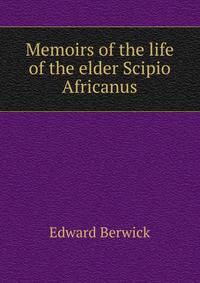 Memoirs of the life of the elder Scipio Africanus