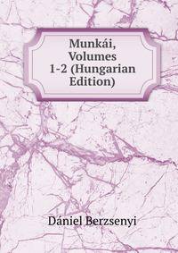 Munkai, Volumes 1-2 (Hungarian Edition)