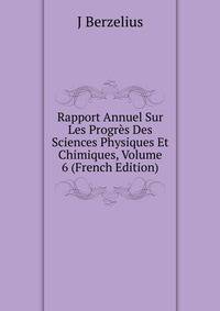 Rapport Annuel Sur Les Progres Des Sciences Physiques Et Chimiques, Volume 6 (French Edition)
