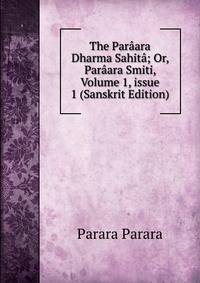 The Par?ara Dharma Sahit?; Or, Par?ara Smiti, Volume 1, issue 1 (Sanskrit Edition)