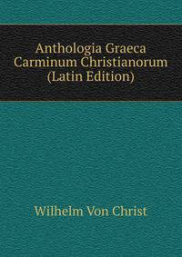 Anthologia Graeca Carminum Christianorum (Latin Edition)
