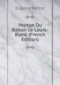 Voyage Du Ballon Le Louis-Blanc (French Edition)
