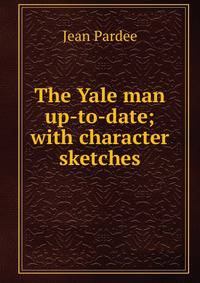 The Yale man up-to-date; with character sketches