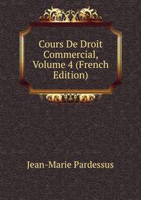 Cours De Droit Commercial, Volume 4 (French Edition)