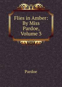 Flies in Amber: By Miss Pardoe, Volume 3