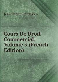 Cours De Droit Commercial, Volume 3 (French Edition)