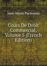 Cours De Droit Commercial, Volume 5 (French Edition)