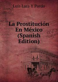 La Prostitucion En Mexico (Spanish Edition)