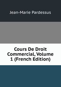 Cours De Droit Commercial, Volume 1 (French Edition)