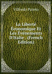 La Libert? ?conomique Et Les ?v?nements D'Italie . (French Edition)