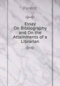 Essay On Bibliography and On the Attainments of a Librarian