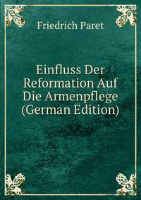 Einfluss Der Reformation Auf Die Armenpflege (German Edition)