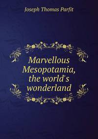 Marvellous Mesopotamia, the world's wonderland